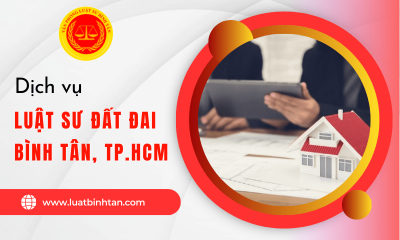 Địa chỉ cung cấp dịch vụ Luật sư đất đai quận Bình Tân, TPHCM uy tín